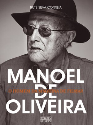 cover image of Manoel de Oliveira – O Homem da Máquina de Filmar
